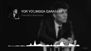 Yusufxon Nurmatov - Yor yo'lingga qarasam