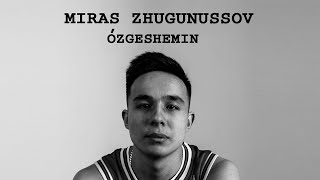 Miras Zhugunussov - Ozgeshemin