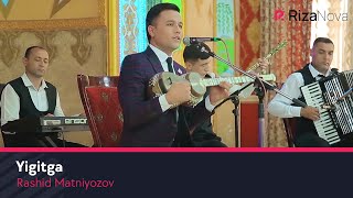 Rashid Matniyozov - Yigitga