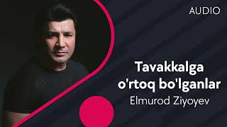 Elmurod Ziyoyev - Tavakkalga o'rtoq bo'lgan