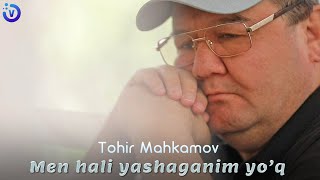 Tohir Mahkamov - Men xali yashaganim yo'q