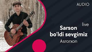 Asrorxon - Sarson bo'ldi sevgimiz