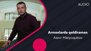 Asror Matyoqubov - Armonlarda qoldiraman