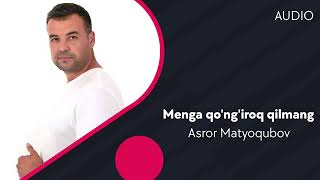 Asror Matyoqubov - Menga qo'ng'iroq qilmang