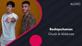 Otush, Abbose - Boshqachaman