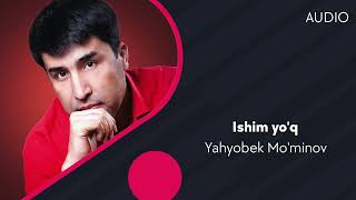Yahyobek Mo'minov - Ishim yo'q